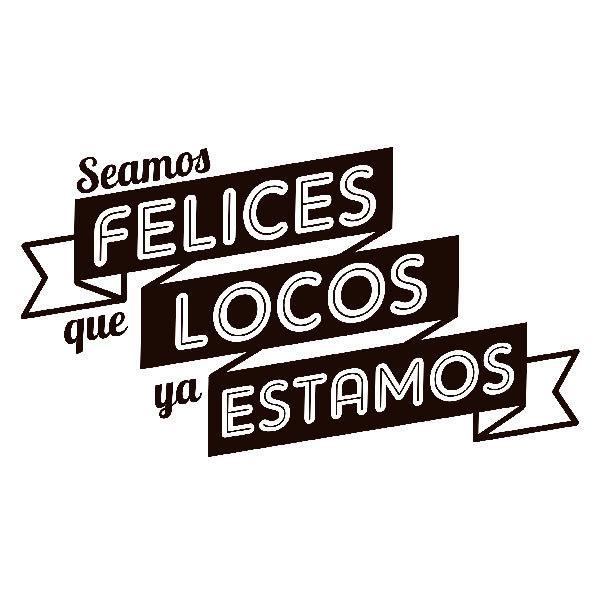 Stickers muraux: Seamos felices que locos ya estamos