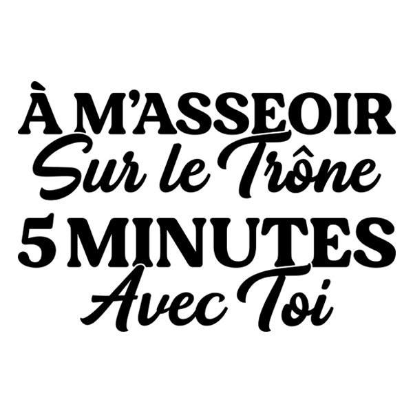 Stickers muraux: &Agrave; m'asseoir sur le tr&ocirc;ne 5 minutes avec toi