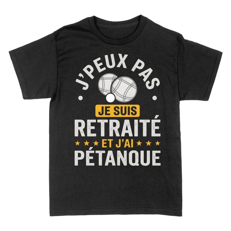 T-shirts: Retrait&eacute; j'peux pas j'ai p&eacute;tanque