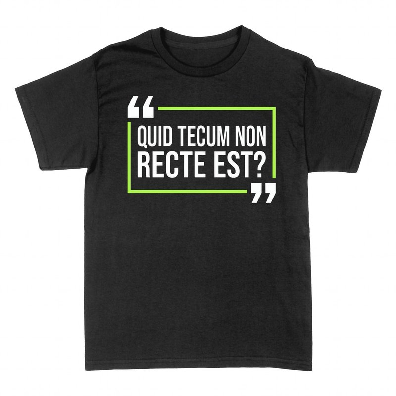 T-shirts: Quid tecum non recte est, latin sarcastique