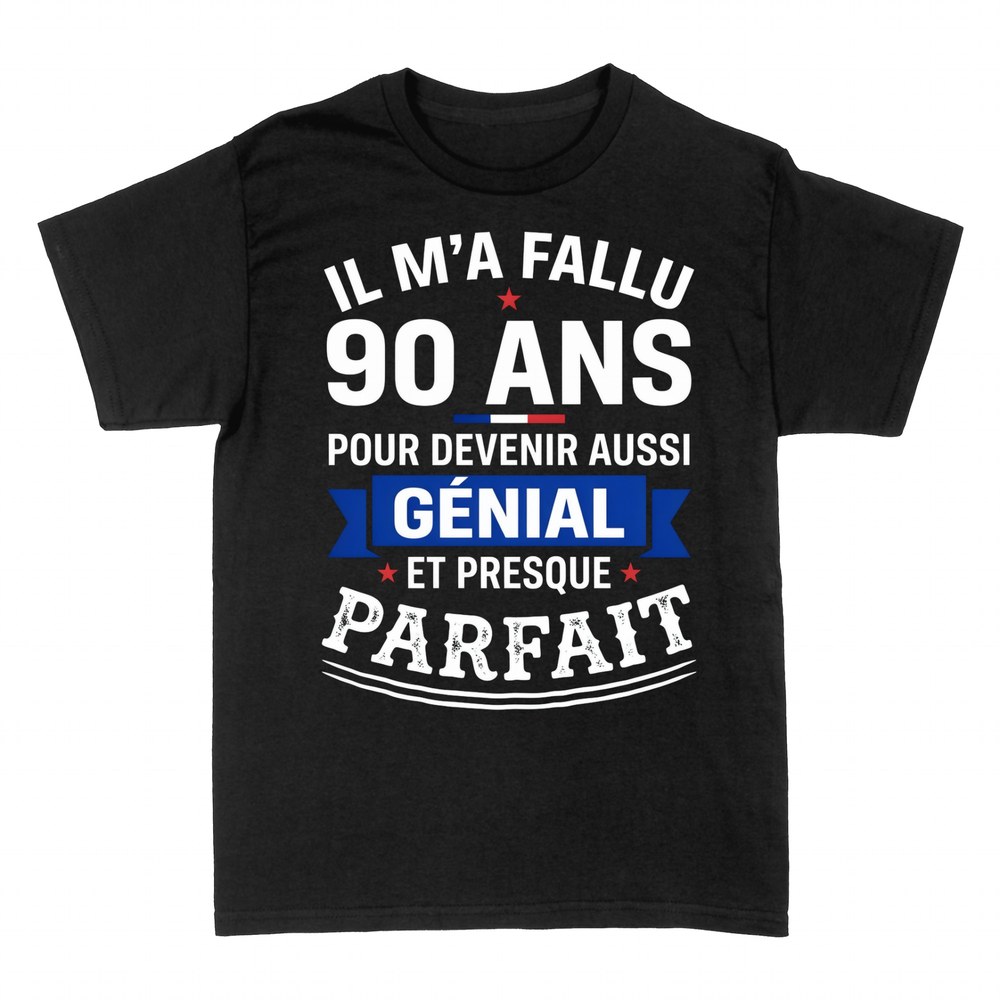 T-shirts: 90 Ans Pour Devenir G&eacute;nial et Presque Parfait
