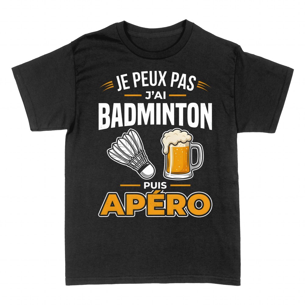 T-shirts: Je peux pas j'ai badminton puis ap&eacute;ro