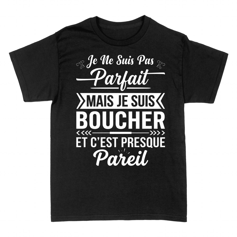T-shirts: Pas Parfait Mais Boucher, Presque Pareil