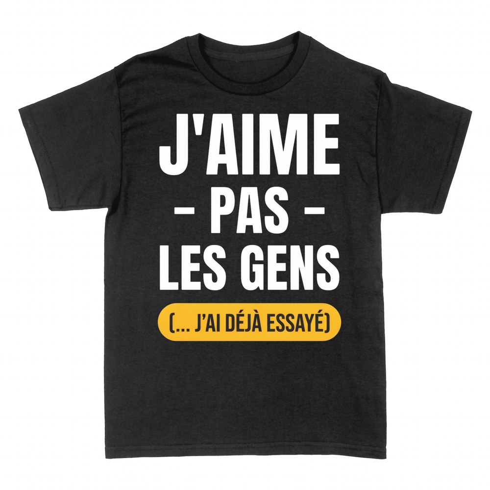 T-shirts: J'aime pas les gens (j'ai d&eacute;j&agrave; essay&eacute;)