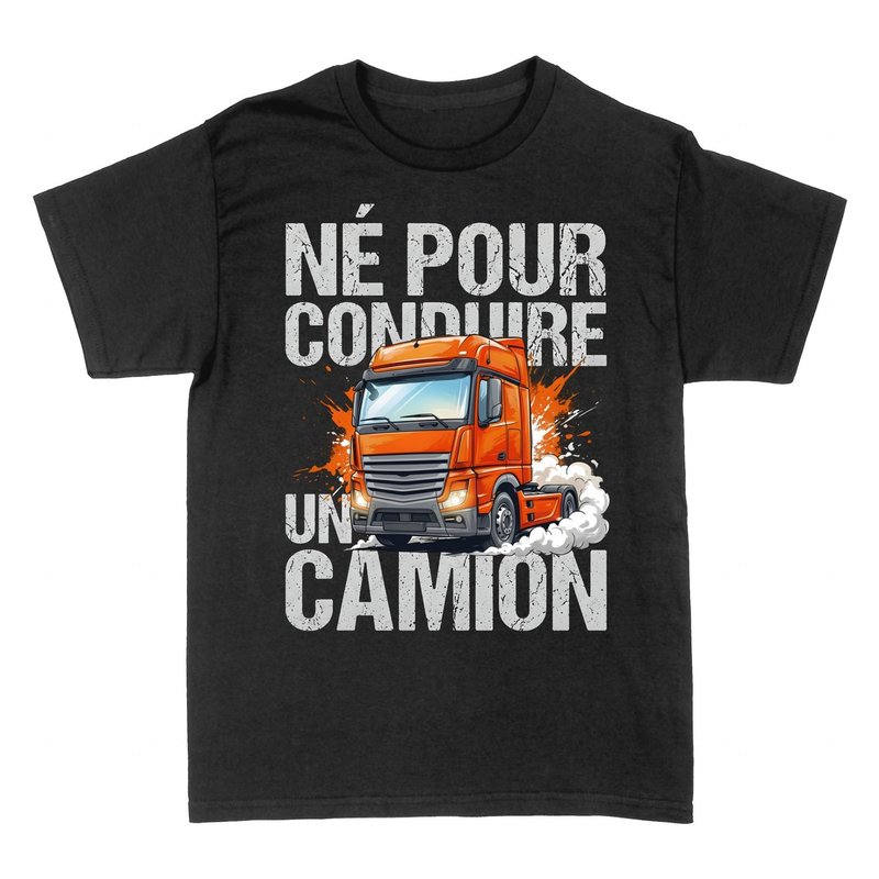 T-shirts: N&eacute; pour conduire un camion