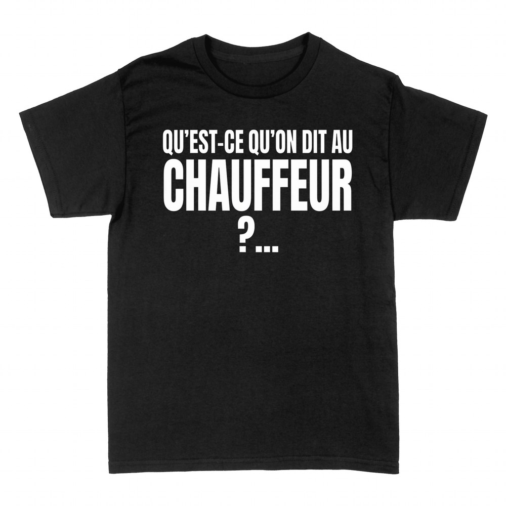 T-shirts: Qu'est-ce qu'on dit au chauffeur