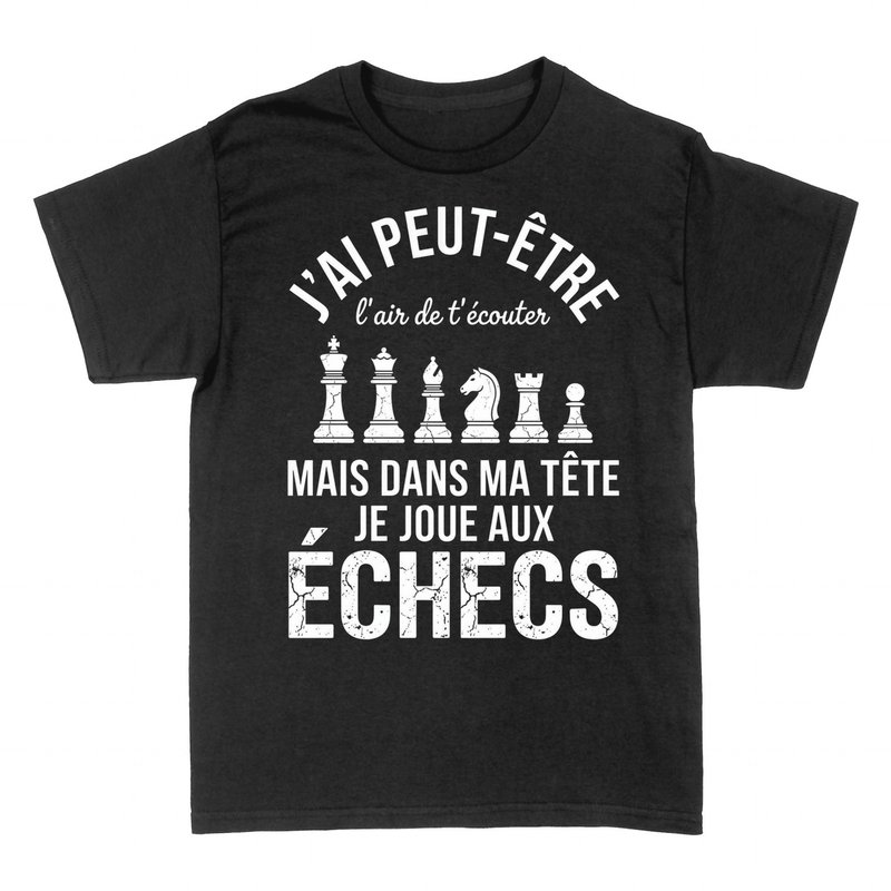 T-shirts: Dans ma t&ecirc;te je joue aux &eacute;checs
