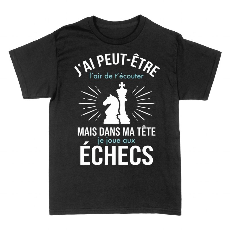 T-shirts: J'ai l'air de t'&eacute;couter mais je joue aux &eacute;checs