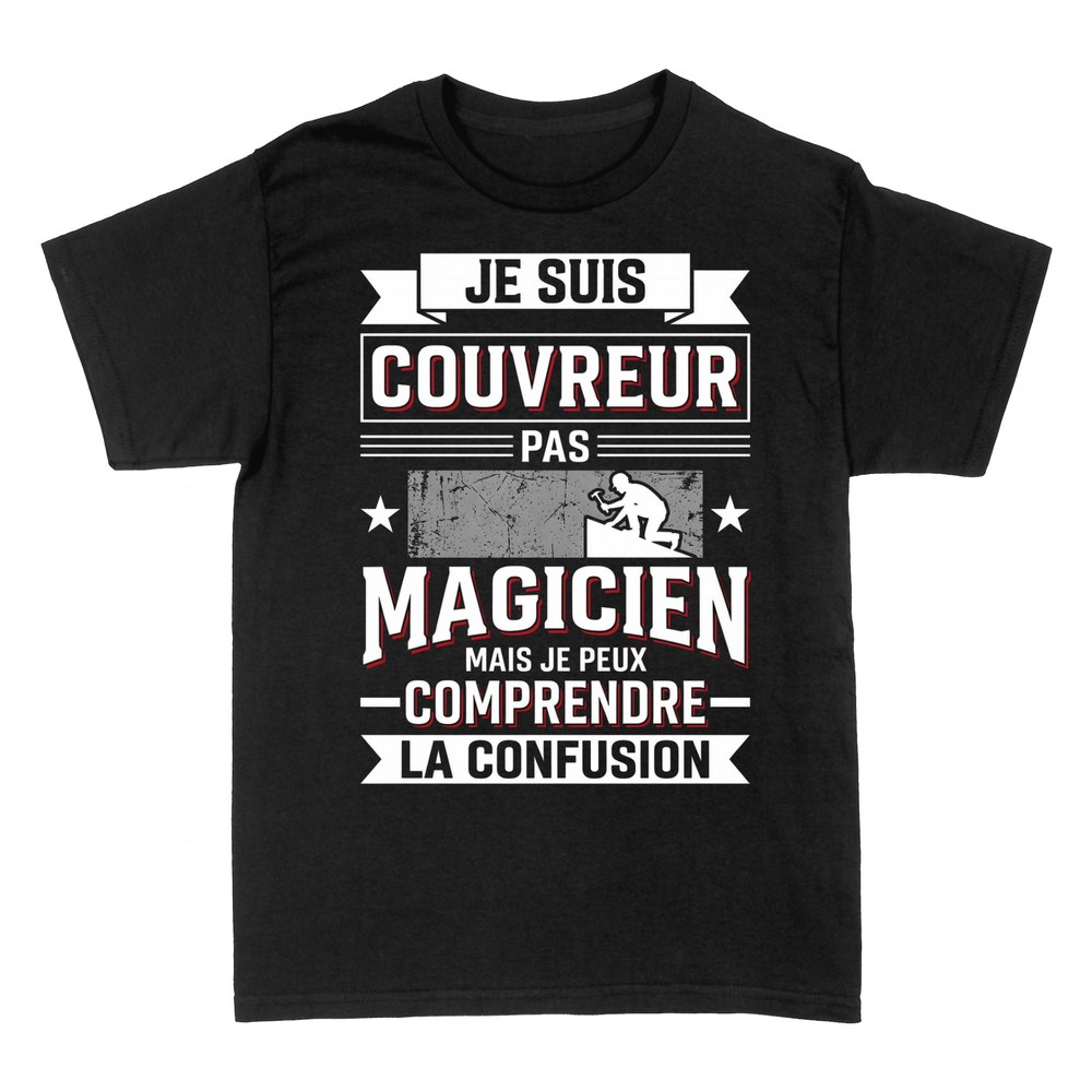 T-shirts: Couvreur Pas Magicien Mais Comprendre