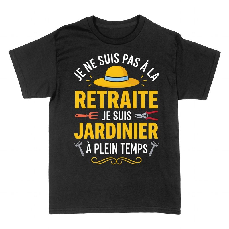 T-shirts: Jardinier &agrave; Plein Temps - Retraite