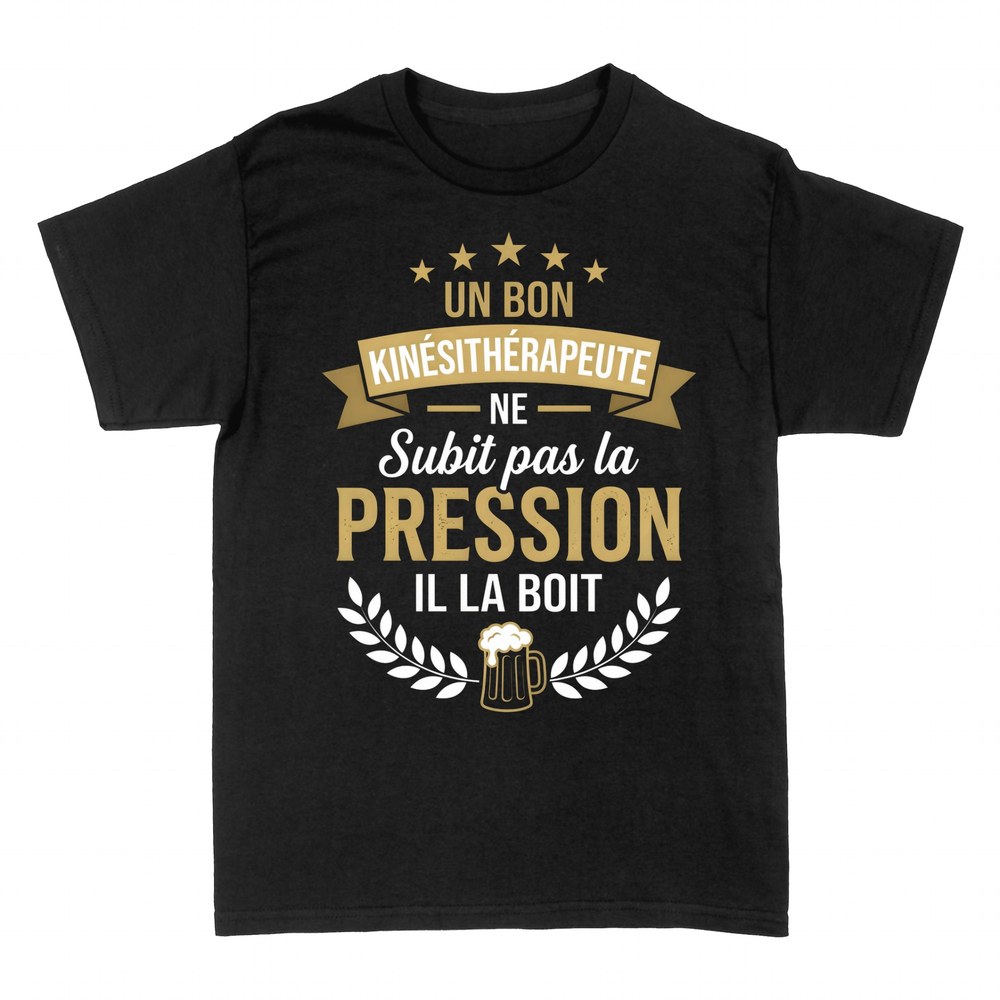 T-shirts: Kin&eacute;sith&eacute;rapeute - La Pression, Il la Boit