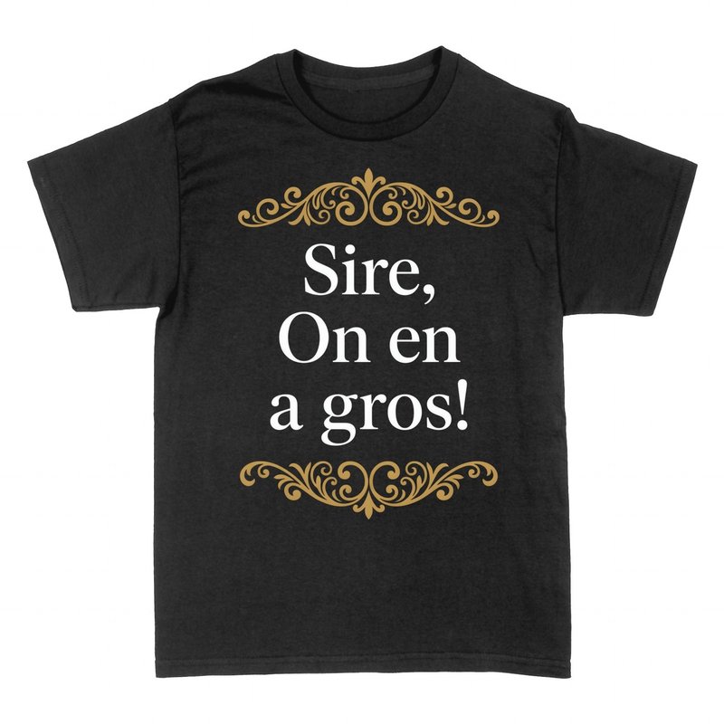 T-shirts: Sire On en a Gros - Humour D&eacute;cal&eacute;