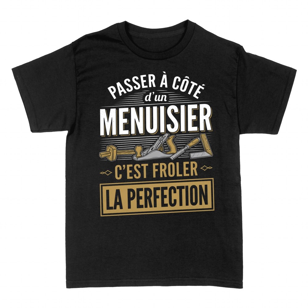 T-shirts: Fr&ocirc;ler la Perfection - Menuisier