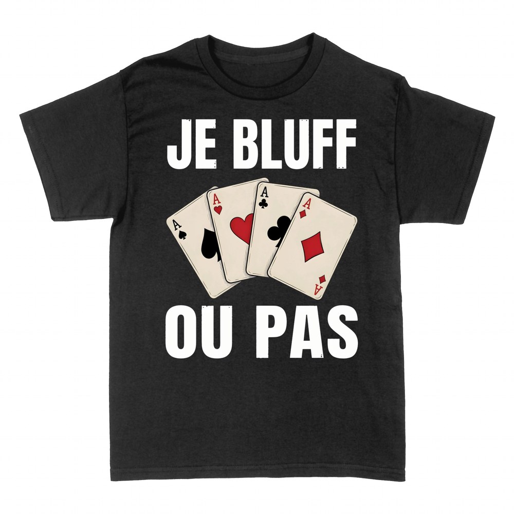 T-shirts: Je Bluff ou Pas - Quatre As Poker