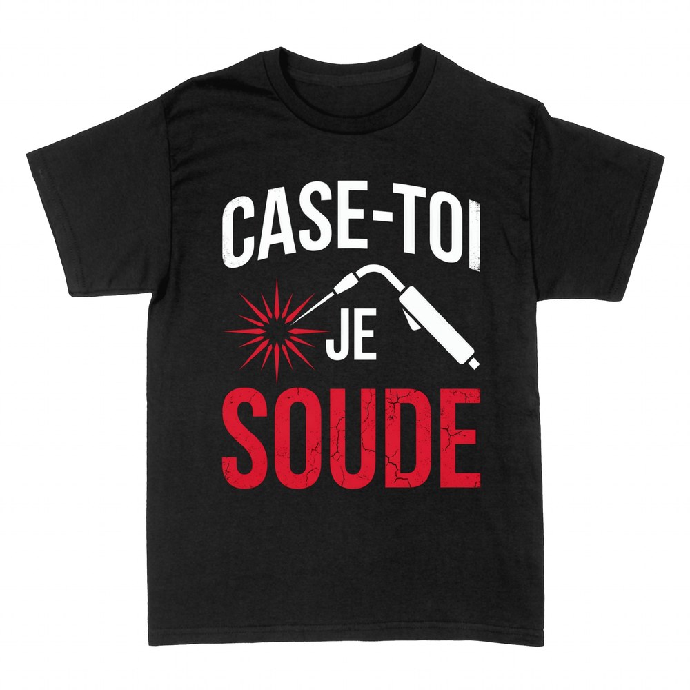 T-shirts: Casse-toi je soude - Humour Soudeur