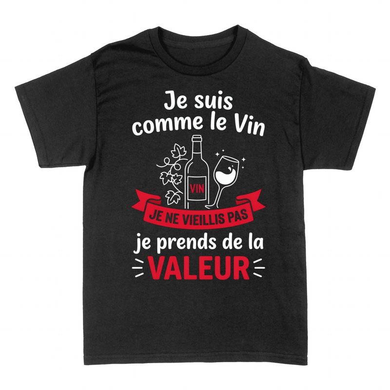 T-shirts: Je suis comme le Vin, je prends de la Valeur