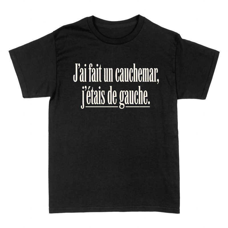 T-shirts: J'ai fait un cauchemar, j'&eacute;tais de gauche