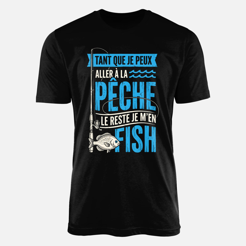 T-shirts: Tant que je peux p&ecirc;cher le reste je m'en fish