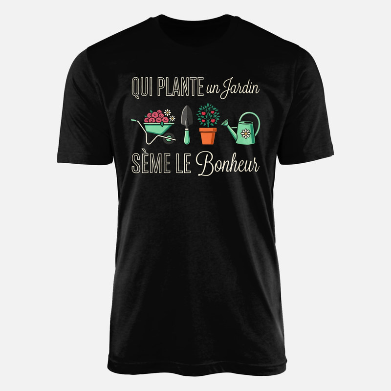 T-shirts: Qui plante un jardin s&egrave;me le bonheur