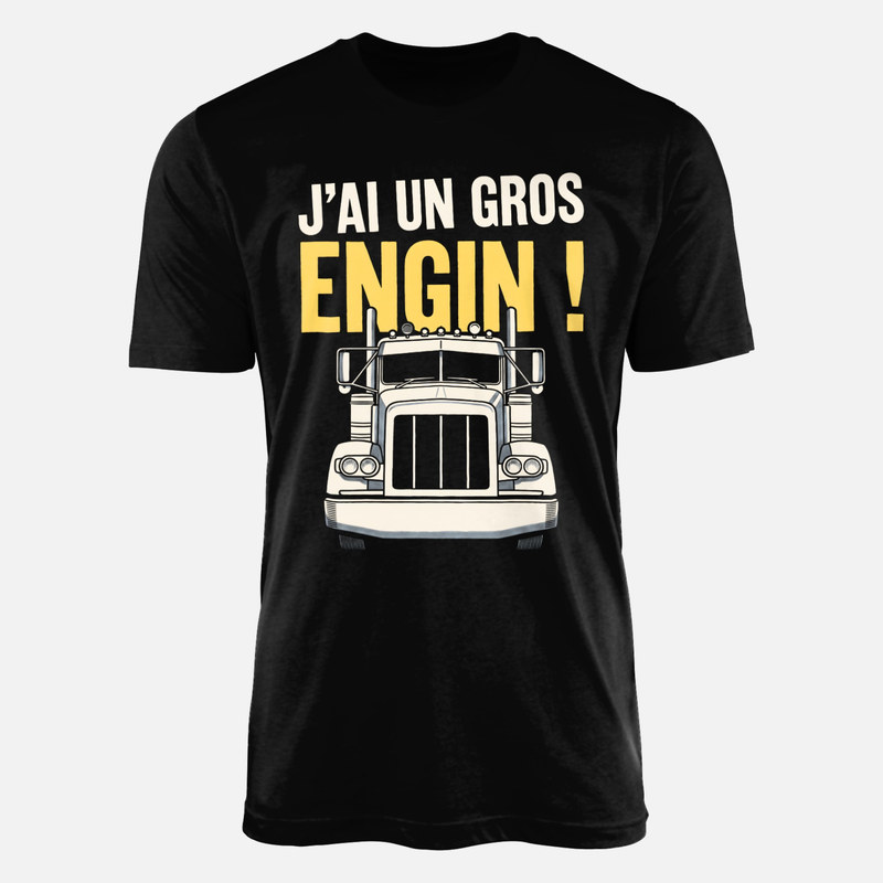 T-shirts: J'ai un gros engin camion
