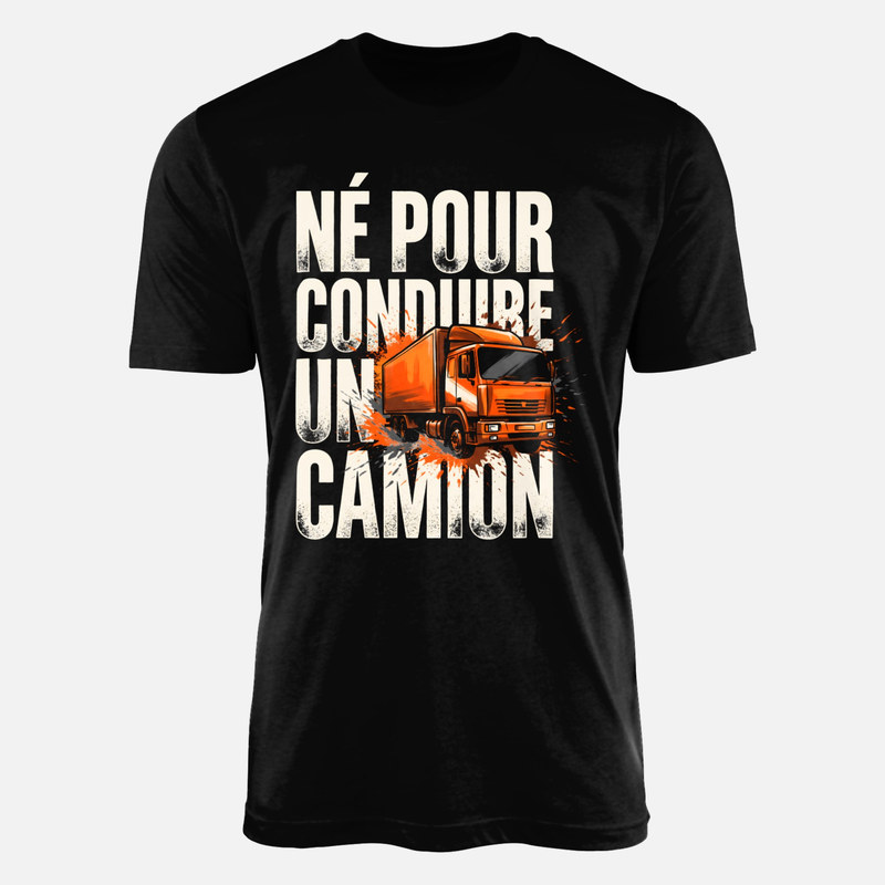 T-shirts: N&eacute; pour conduire un camion